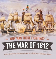 Why Was There Fighting? The War of 1812   Early American History Grade 5   Children's Military Books - Baby