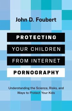 Protecting Your Children from Internet Pornography - Foubert, John D