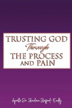 Trusting God Through The Process And Pain - Stafford-Eaddy, Sharlean