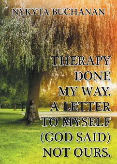 A Letter to Myself: Therapy Done My Way (God Said) Not Ours - Buchanan, Nykyta