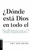 ¿Dónde Está Dios En Todo El Sufrimiento ?