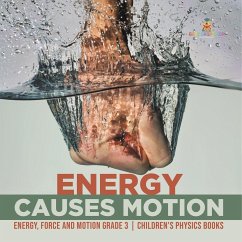 Energy Causes Motion   Energy, Force and Motion Grade 3   Children's Physics Books - Baby