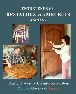 Entretenez et restaurez vos meubles anciens - Dyèvre, Xavier