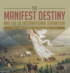 The Manifest Destiny and The US International Expansion Grade 5   Children's American History - Baby