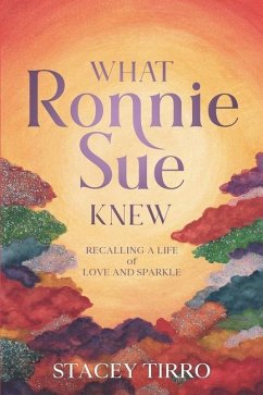 What Ronnie Sue Knew: Recalling a Life of Love and Sparkle - Tirro, Stacey