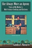 She Always Wore an Apron: Tales of My Mother's Mid-Century Cooking and Kitchens