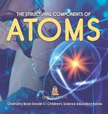 The Structural Components of Atoms Chemistry Book Grade 5 Children's Science Education books The Structural Components of Atoms Chemistry Book Grade 5 Children's Science Education books
