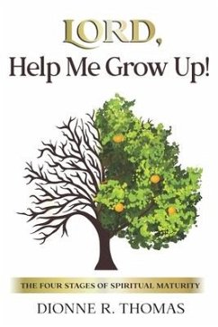 Lord, Help Me Grow Up!: The Four Stages of Spiritual Maturity - Thomas, Dionne R.