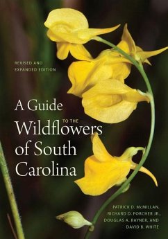 A Guide to the Wildflowers of South Carolina - McMillan, Patrick D; Porcher, Richard Dwight; Rayner, Douglas A; White, David B