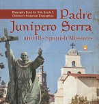 Padre Junipero Serra and His Spanish Missions   Biography Book for Kids Grade 3   Children's Historical Biographies