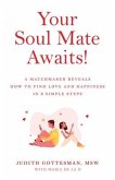 Your Soul Mate Awaits!: A Matchmaker Reveals How to Find Love and Happiness in 3 Simple Steps