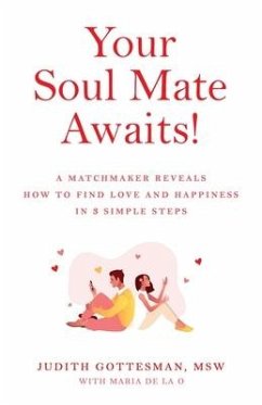 Your Soul Mate Awaits!: A Matchmaker Reveals How to Find Love and Happiness in 3 Simple Steps - Gottesman, Judith; de la O., Maria