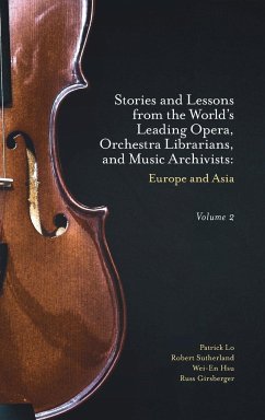 Stories and Lessons from the World's Leading Opera, Orchestra Librarians, and Music Archivists, Volume 2 - Lo, Patrick (University of Tsukuba, Japan); Sutherland, Robert (Metropolitan Opera (retired), USA); Hsu, Wei-En (The Hong Kong Academy for Performing Arts, Hong Kong)