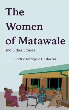 The Women of Matawale and Other Stories - Chabwera, Elinettie Kwanjana