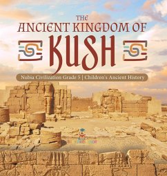 The Ancient Kingdom of Kush   Nubia Civilization Grade 5   Children's Ancient History - Baby