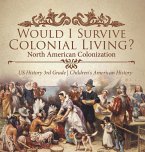 Would I Survive Colonial Living? North American Colonization   US History 3rd Grade   Children's American History