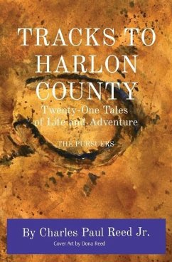Tracks to Harlon County: Twenty-One Tales of Life and Adventure THE PURSUERS - Reed, Charles