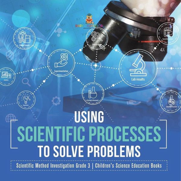 Using Scientific Processes to Solve Problems Scientific Method Investigation Grade 3 Children's Science Education Books Using Scientific Processes to Solve Problems Scientific Method Investigation Grade 3 Children's Science Education Books
