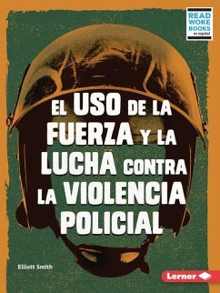 El USO de la Fuerza Y La Lucha Contra La Violencia Policial (Use of Force and the Fight Against Police Brutality) - Smith, Elliott