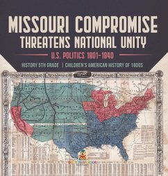 Missouri Compromise Threatens National Unity   U.S. Politics 1801-1840   History 5th Grade   Children's American History of 1800s - Universal Politics