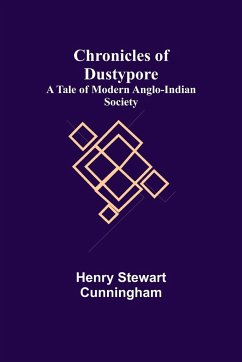 Chronicles of Dustypore; A Tale of Modern Anglo-Indian Society - Stewart Cunningham, Henry