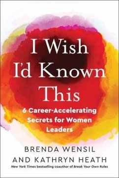 I Wish I'd Known This: 6 Career-Accelerating Secrets for Women Leaders - Wensil, Brenda; Heath, Kathryn