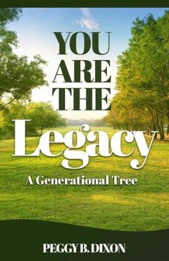 You Are the Legacy A Generational Tree - Dixon, Peggy B.