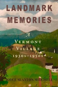 Landmark Memories: A Vermont Village 1930s-1950s - Mitchell, Joyce Slayton