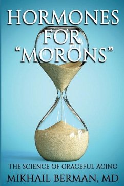 Hormones for Morons: The Science of Graceful Aging - Berman, Mikhail