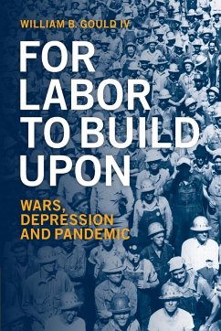 For Labor To Build Upon - Gould IV, William B.