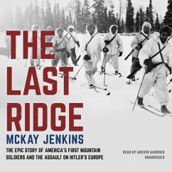 The Last Ridge: The Epic Story of America's First Mountain Soldiers and the Assault on Hitler's Europe - Jenkins, Mckay