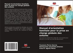 Manuel d'orientation familiale pour la prise en charge globale des enfants - Pérez García, Yaumara;Machado Jimenez, Damayanty;Aguila Mena, Irina B.