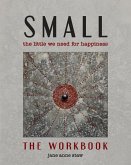 Small: The Little We Need for Happiness (The Workbook): The Little We Need for Happiness