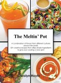 The Meltin' Pot: A combination of flavors from different cultures around the world. 50+ creative recipes that utilize simple ingredient