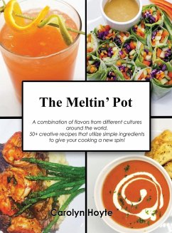 The Meltin' Pot: A combination of flavors from different cultures around the world. 50+ creative recipes that utilize simple ingredient - Hoyte, Carolyn