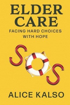 Eldercare SOS: Facing Hard Choices with Hope - Kalso, Alice