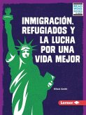 Inmigración, Refugiados Y La Lucha Por Una Vida Mejor (Immigration, Refugees, and the Fight for a Better Life)