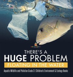 There's a Huge Problem Floating in the Water   Aquatic Wildlife and Pollution Grade 3   Children's Environment & Ecology Books - Baby