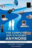 The Computer Wasn't in the Basement Anymore: My Fifty + Years in Education Technology (1970-2021)