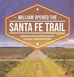 Cover William Opened the Santa Fe Trail   American Frontier History Grade 5   Children's American History