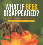 What If Bees Disappeared? Role of Bees in Pollination   Life of Bees Book Grade 5   Children's Biology Books