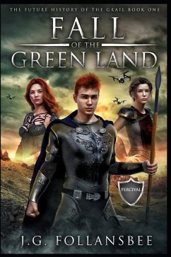 Fall of the Green Land: The Future History of the Grail, Book 1 - Follansbee, J. G.