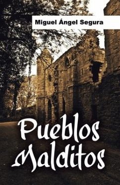 Pueblos malditos: Un viaje en busca de misterios y fenómenos paranormales - Segura, Miguel Ángel