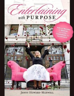 Entertaining with Purpose: Tips and Recipes for Hosting with Love, Compassion and Acceptance - Howard-Maxwell, Jenny