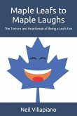 Maple Leafs to Maple Laughs: The Torture and Heartbreak of Being a Leafs Fan
