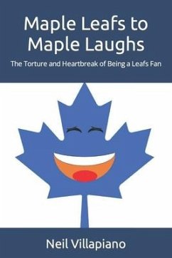 Maple Leafs to Maple Laughs: The Torture and Heartbreak of Being a Leafs Fan - Villapiano, Neil