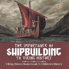 The Importance of Shipbuilding to Viking History   Viking History Books Grade 3   Children's History - Baby