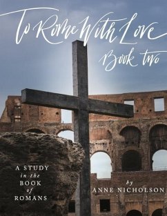 To Rome with Love - Book Two: A Study in the Book of Romans - Nicholson, Anne