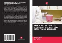 O QUE FAZER COM OS RESÍDUOS SÓLIDOS NOS HOSPITAIS PÚBLICOS? - VEGA, HOGAN;SILVA, DORLY