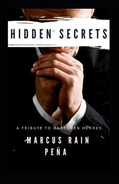 Hidden Secrets: A Tribute To Unspoken Heroes - Pena, Marcus Rain